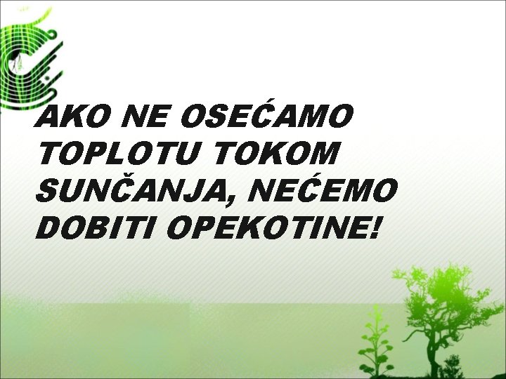 AKO NE OSEĆAMO TOPLOTU TOKOM SUNČANJA, NEĆEMO DOBITI OPEKOTINE! 