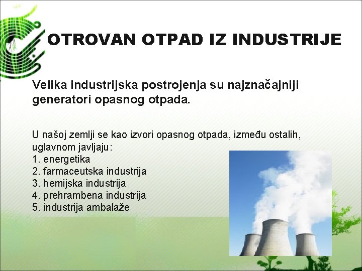 OTROVAN OTPAD IZ INDUSTRIJE Velika industrijska postrojenja su najznačajniji generatori opasnog otpada. U našoj