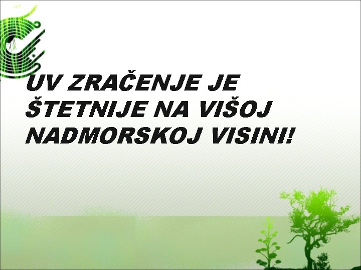 UV ZRAČENJE JE ŠTETNIJE NA VIŠOJ NADMORSKOJ VISINI! 