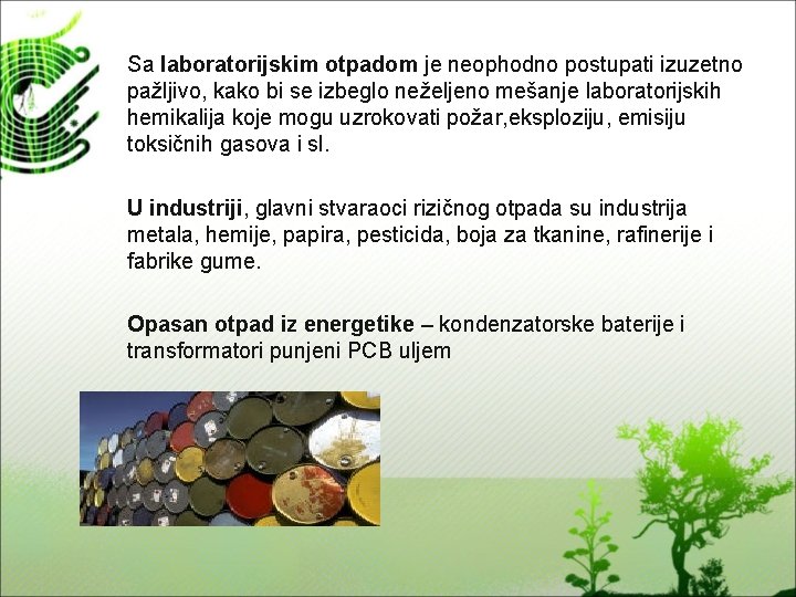 Sa laboratorijskim otpadom je neophodno postupati izuzetno pažljivo, kako bi se izbeglo neželjeno mešanje