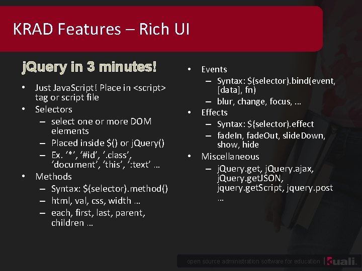 KRAD Features – Rich UI j. Query in 3 minutes! • Just Java. Script!