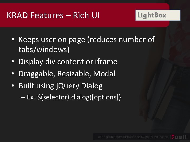 KRAD Features – Rich UI Light. Box • Keeps user on page (reduces number