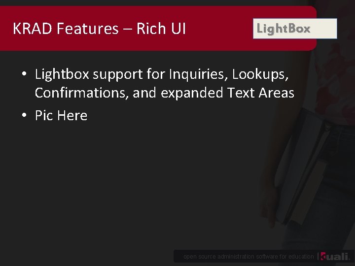 KRAD Features – Rich UI Light. Box • Lightbox support for Inquiries, Lookups, Confirmations,