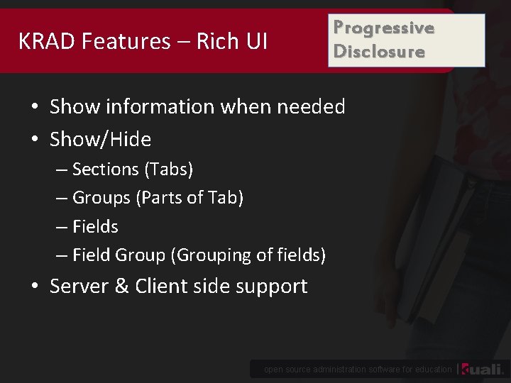 KRAD Features – Rich UI Progressive Disclosure • Show information when needed • Show/Hide