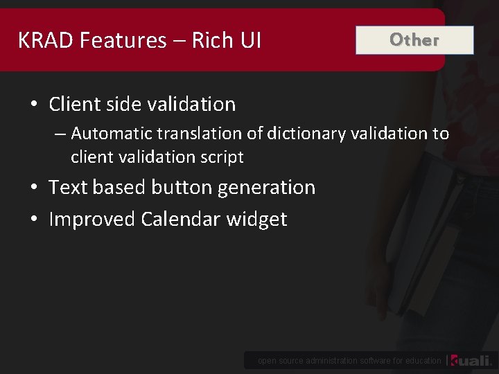 KRAD Features – Rich UI Other • Client side validation – Automatic translation of