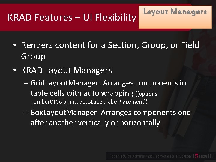 KRAD Features – UI Flexibility Layout Managers • Renders content for a Section, Group,