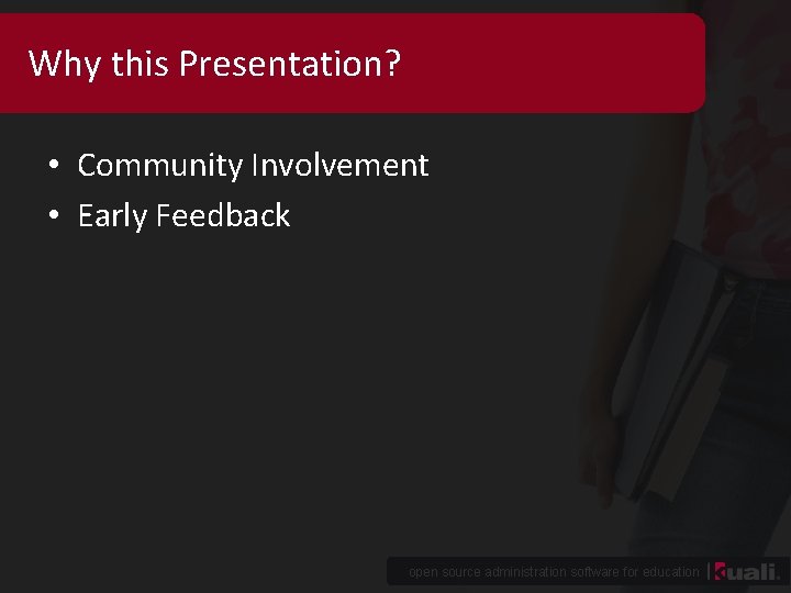 Why this Presentation? • Community Involvement • Early Feedback open source administration software for