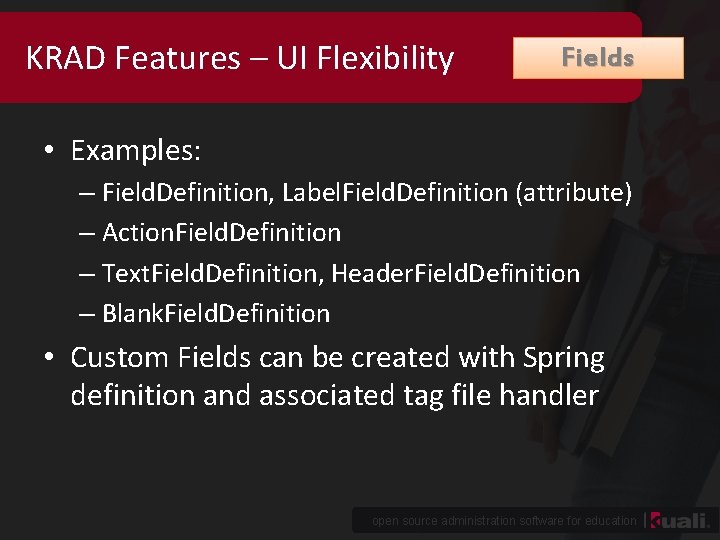 KRAD Features – UI Flexibility Fields • Examples: – Field. Definition, Label. Field. Definition