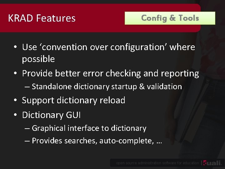 KRAD Features Config & Tools • Use ‘convention over configuration’ where possible • Provide