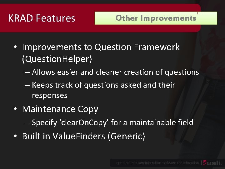 KRAD Features Other Improvements • Improvements to Question Framework (Question. Helper) – Allows easier