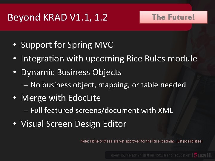 Beyond KRAD V 1. 1, 1. 2 The Future! • Support for Spring MVC