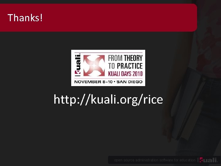 Thanks! http: //kuali. org/rice open source administration software for education 