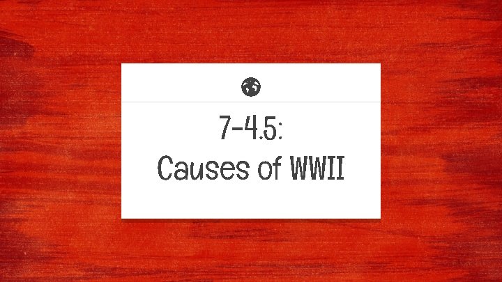 7 -4. 5: Causes of WWII 