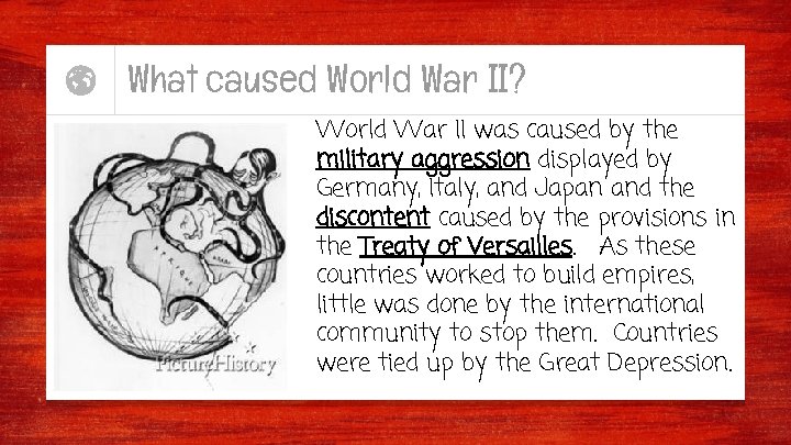 What caused World War II? World War II was caused by the military aggression