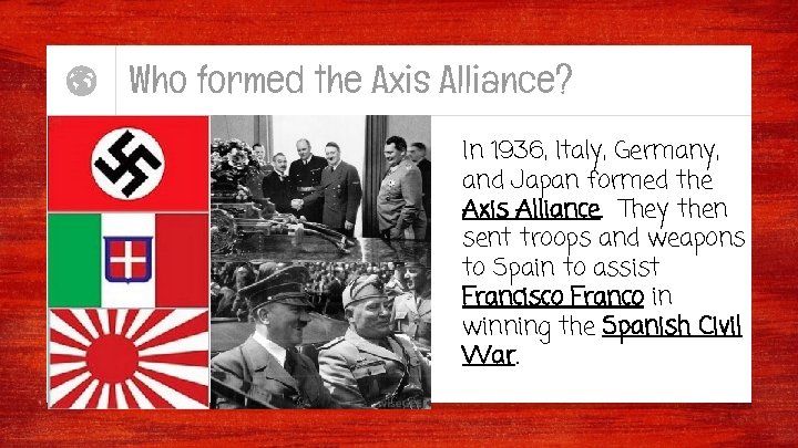 Who formed the Axis Alliance? In 1936, Italy, Germany, and Japan formed the Axis