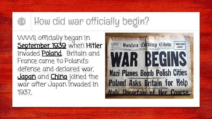 How did war officially begin? WWII officially began in September 1939 when Hitler invaded
