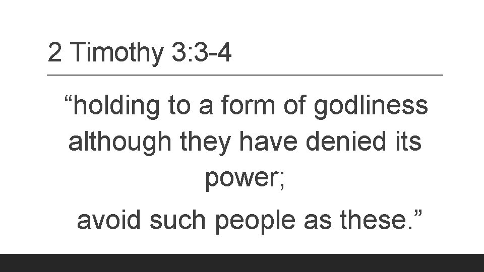 2 Timothy 3: 3 -4 “holding to a form of godliness although they have