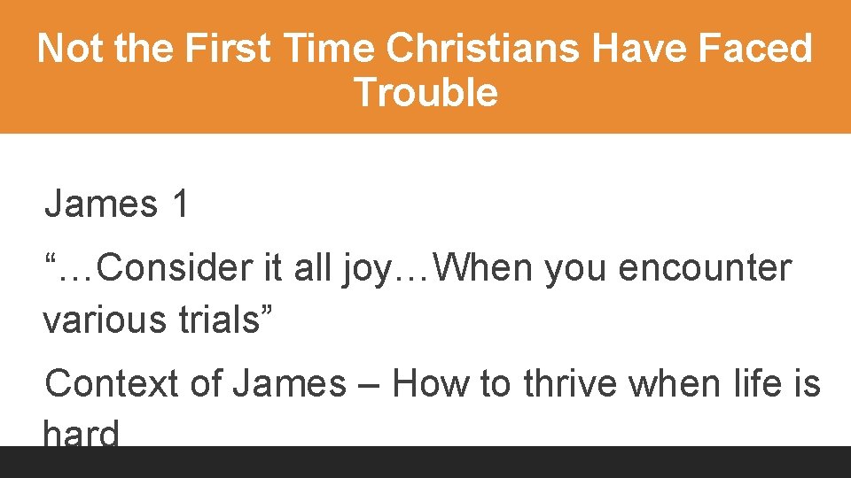 Not the First Time Christians Have Faced Trouble James 1 “…Consider it all joy…When