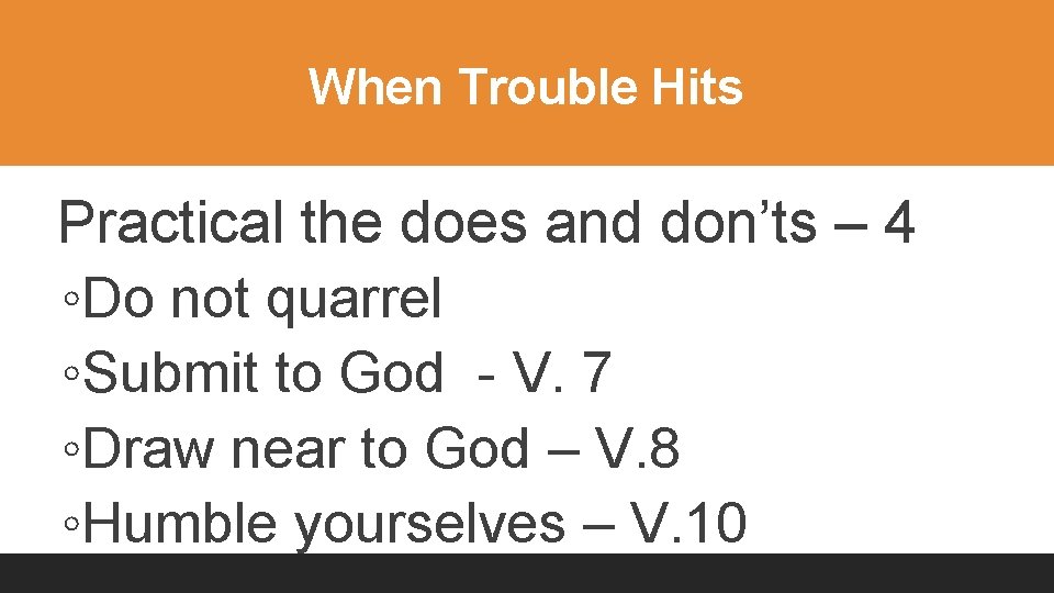 When Trouble Hits Practical the does and don’ts – 4 ◦Do not quarrel ◦Submit