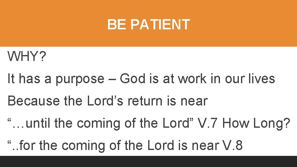 BE PATIENT WHY? It has a purpose – God is at work in our