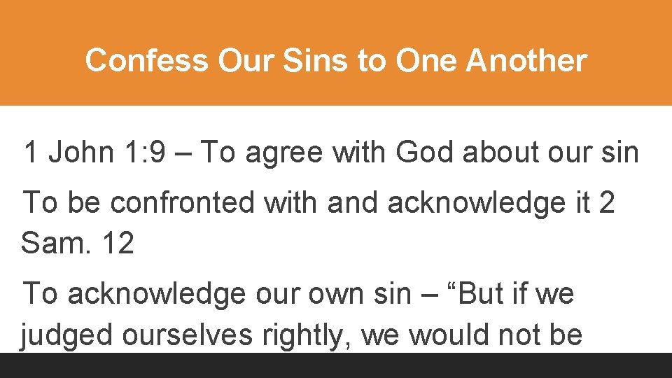 Confess Our Sins to One Another 1 John 1: 9 – To agree with