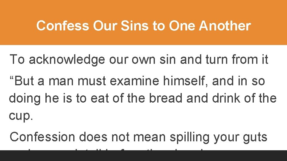 Confess Our Sins to One Another To acknowledge our own sin and turn from