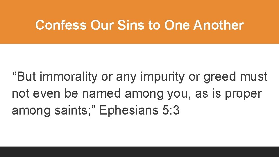 Confess Our Sins to One Another “But immorality or any impurity or greed must