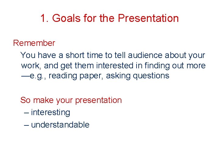 1. Goals for the Presentation Remember You have a short time to tell audience