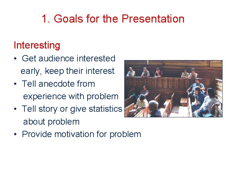 1. Goals for the Presentation Interesting • Get audience interested early, keep their interest