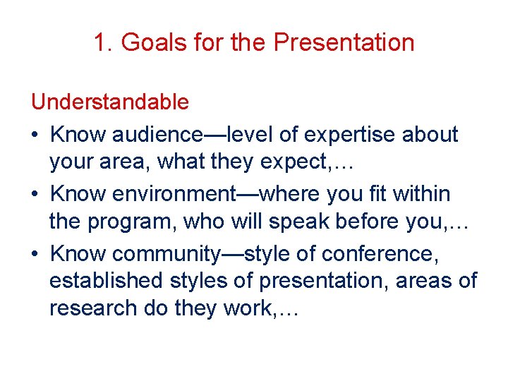 1. Goals for the Presentation Understandable • Know audience—level of expertise about your area,