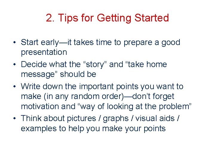 2. Tips for Getting Started • Start early—it takes time to prepare a good