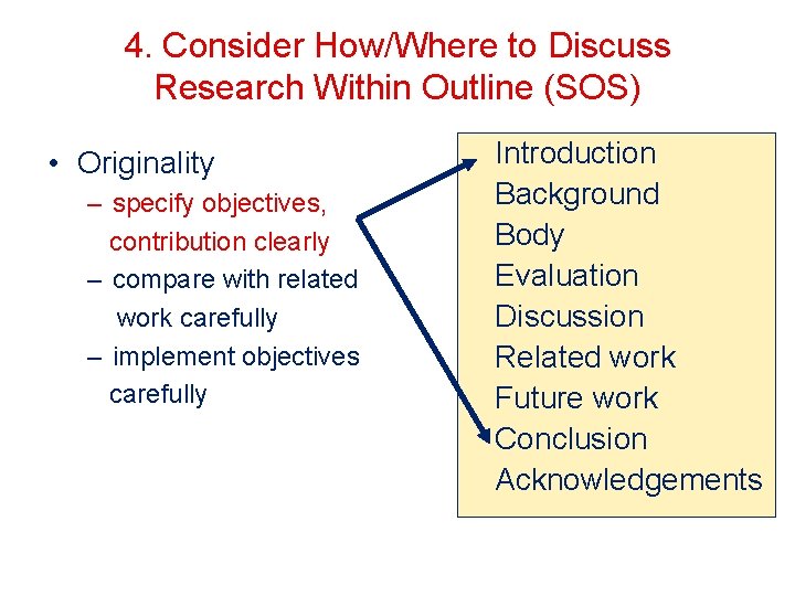 4. Consider How/Where to Discuss Research Within Outline (SOS) • Originality – specify objectives,