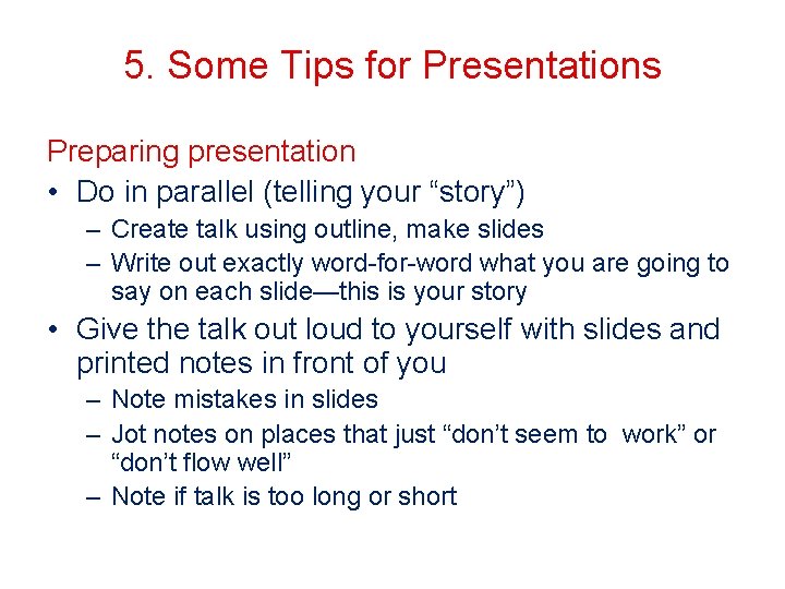 5. Some Tips for Presentations Preparing presentation • Do in parallel (telling your “story”)