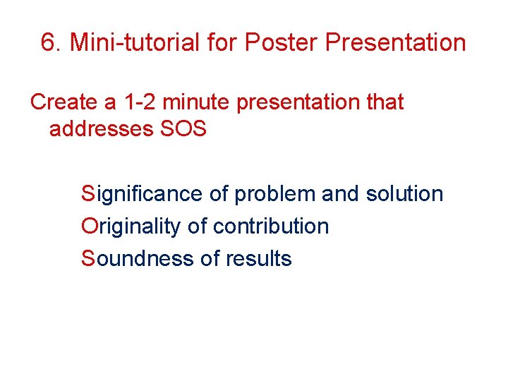 6. Mini-tutorial for Poster Presentation Create a 1 -2 minute presentation that addresses SOS