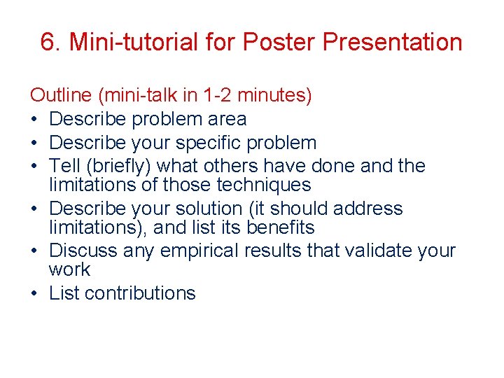 6. Mini-tutorial for Poster Presentation Outline (mini-talk in 1 -2 minutes) • Describe problem