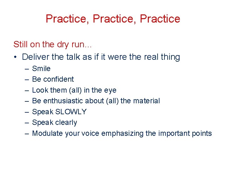 Practice, Practice Still on the dry run… • Deliver the talk as if it