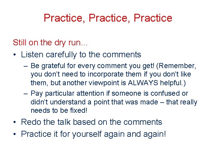 Practice, Practice Still on the dry run… • Listen carefully to the comments –