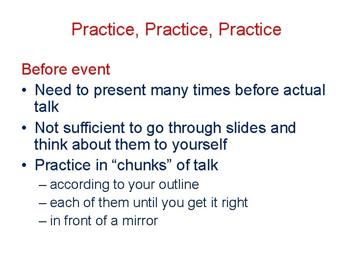 Practice, Practice Before event • Need to present many times before actual talk •