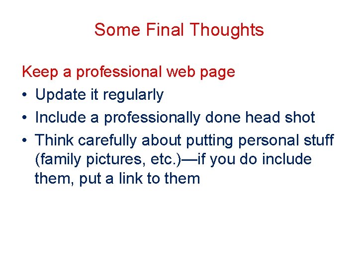 Some Final Thoughts Keep a professional web page • Update it regularly • Include