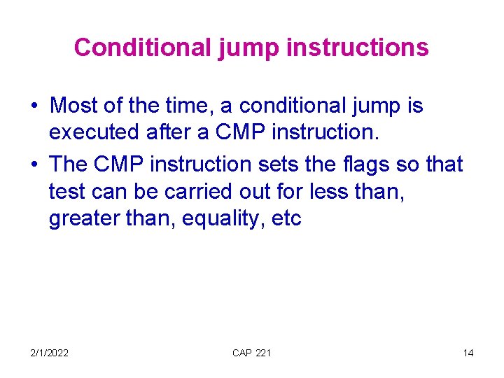 Conditional jump instructions • Most of the time, a conditional jump is executed after