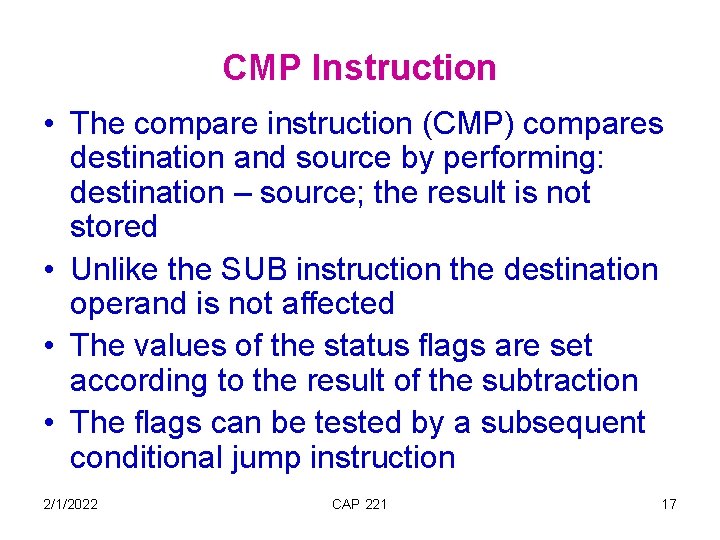 CMP Instruction • The compare instruction (CMP) compares destination and source by performing: destination