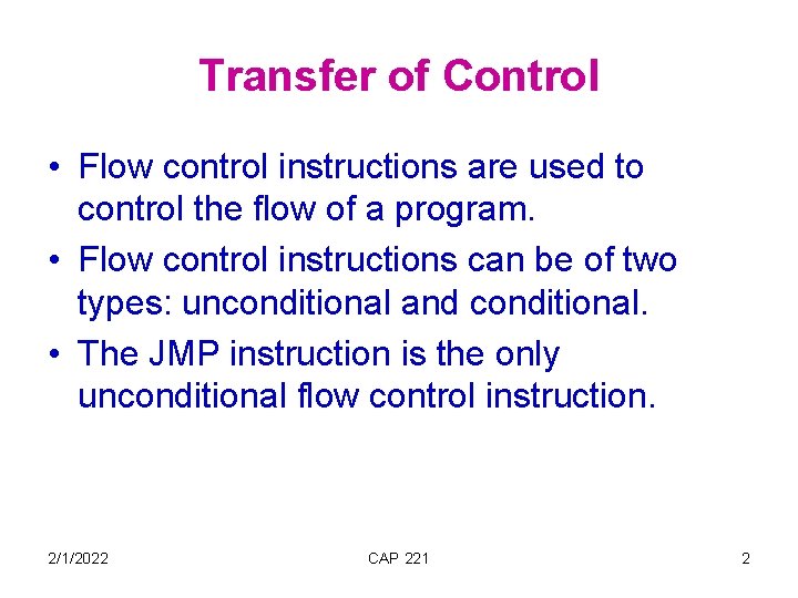 Transfer of Control • Flow control instructions are used to control the flow of