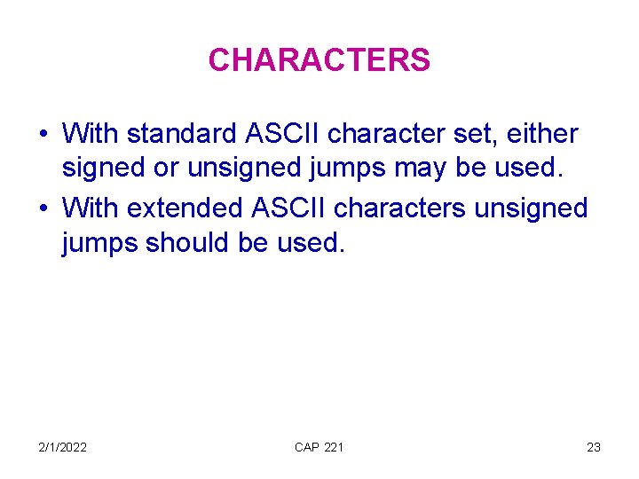 CHARACTERS • With standard ASCII character set, either signed or unsigned jumps may be