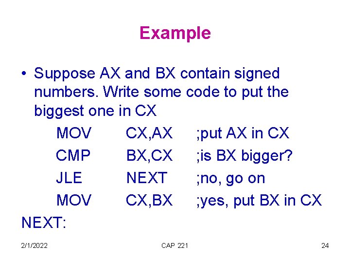 Example • Suppose AX and BX contain signed numbers. Write some code to put