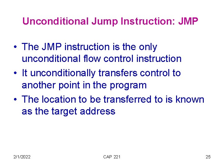 Unconditional Jump Instruction: JMP • The JMP instruction is the only unconditional flow control