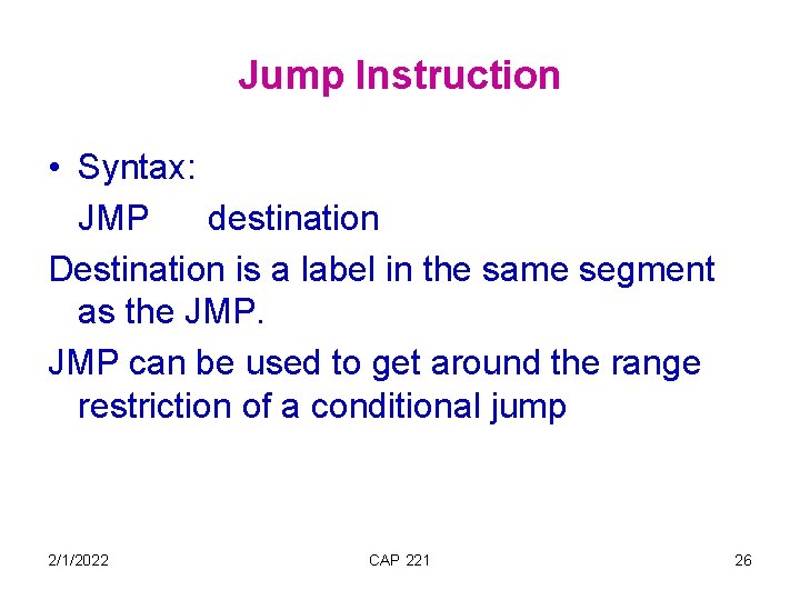 Jump Instruction • Syntax: JMP destination Destination is a label in the same segment