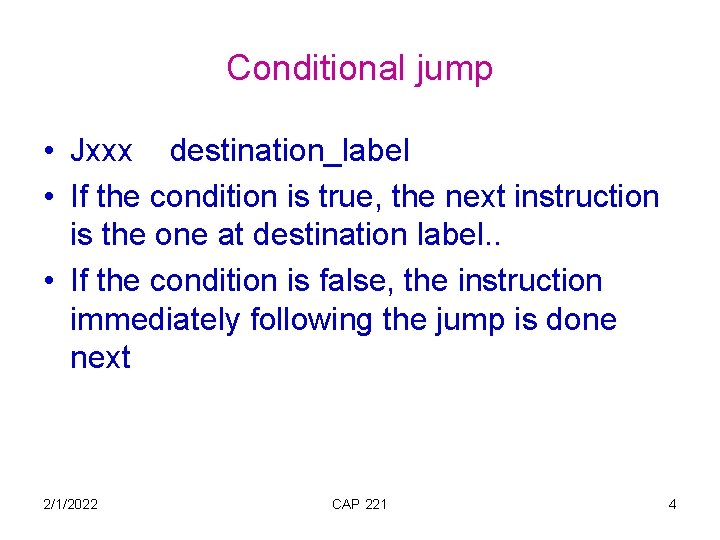 Conditional jump • Jxxx destination_label • If the condition is true, the next instruction