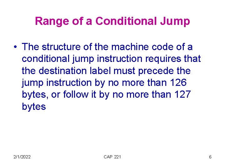 Range of a Conditional Jump • The structure of the machine code of a