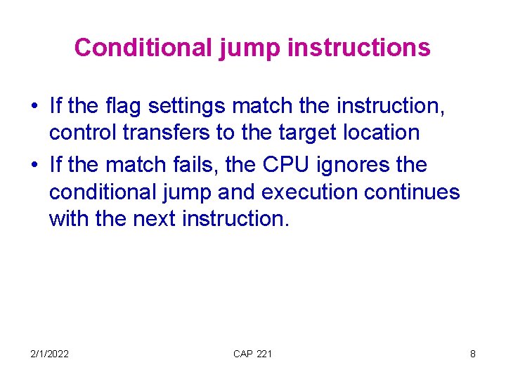 Conditional jump instructions • If the flag settings match the instruction, control transfers to