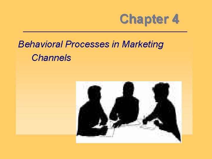 Chapter 4 Behavioral Processes in Marketing Channels 